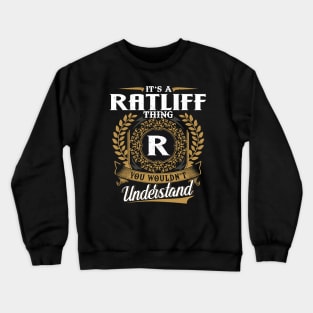 It Is A Ratliff Thing You Wouldn't Understand Crewneck Sweatshirt